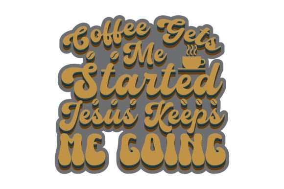 Coffee Gets Me Started. Jesus Keeps Me Going Crafts