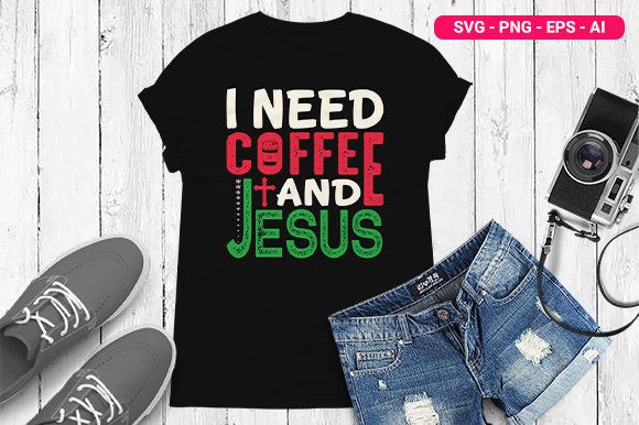 I Need Coffee and Jesus T Shirt Design and Print Templates