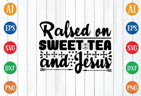 Ralsed on Sweet Tea and Jesus SVG Design for Crafts