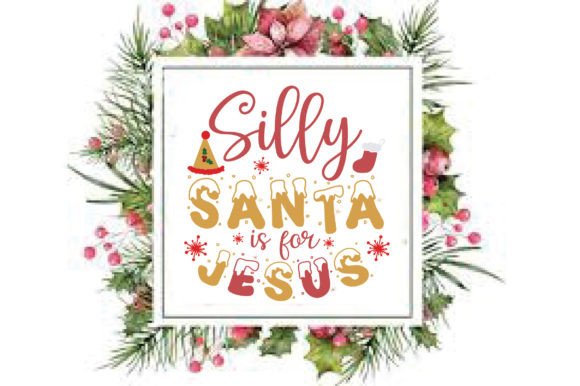 Silly Santa is for Jesus Christmas SVG Crafts