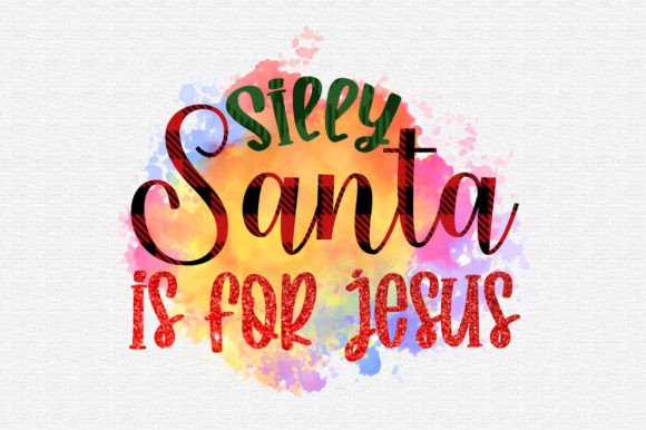 Silly Santa is for Jesus Sublimation for Local Brand Design